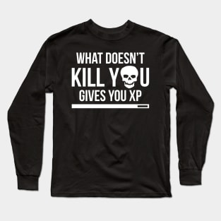 What Doesn't Kill You Gives You XP Long Sleeve T-Shirt